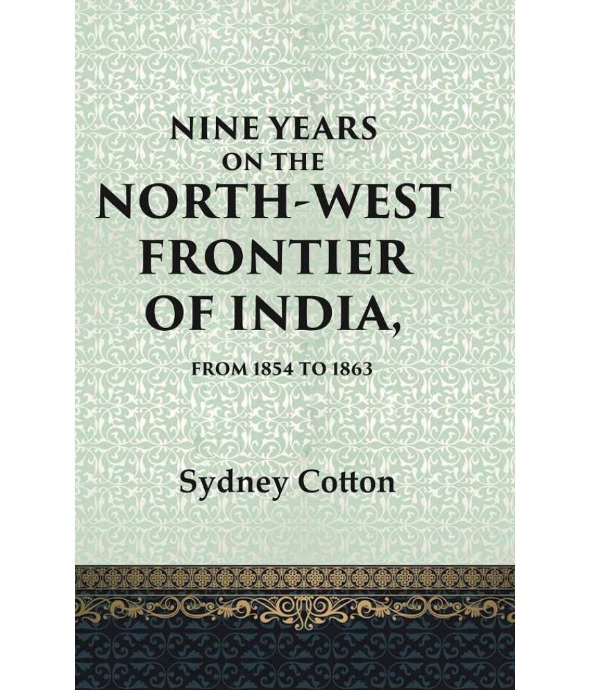     			Nine Years on the North-west Frontier of India, From 1854 To 1863 [Hardcover]