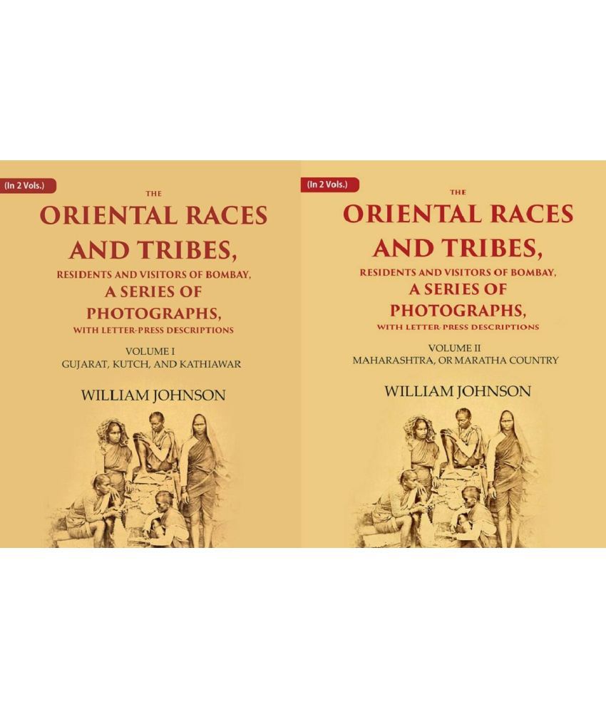     			The Oriental Races and Tribes, Residents and Visitors of Bombay, A Series of Photographs, with Letter-Press Descriptions Volume In 2 Vols [Hardcover]