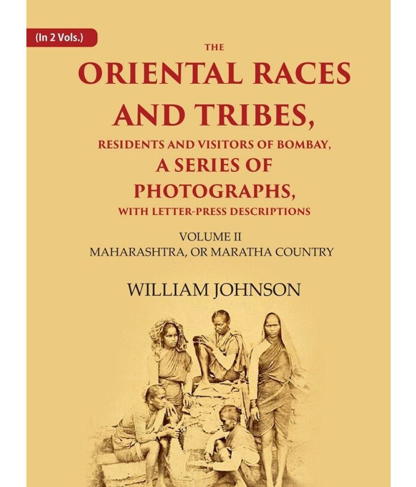     			The Oriental Races and Tribes, Residents and Visitors of Bombay, A Series of Photographs, with Letter-Press Descriptions Maharashtra, or  [Hardcover]