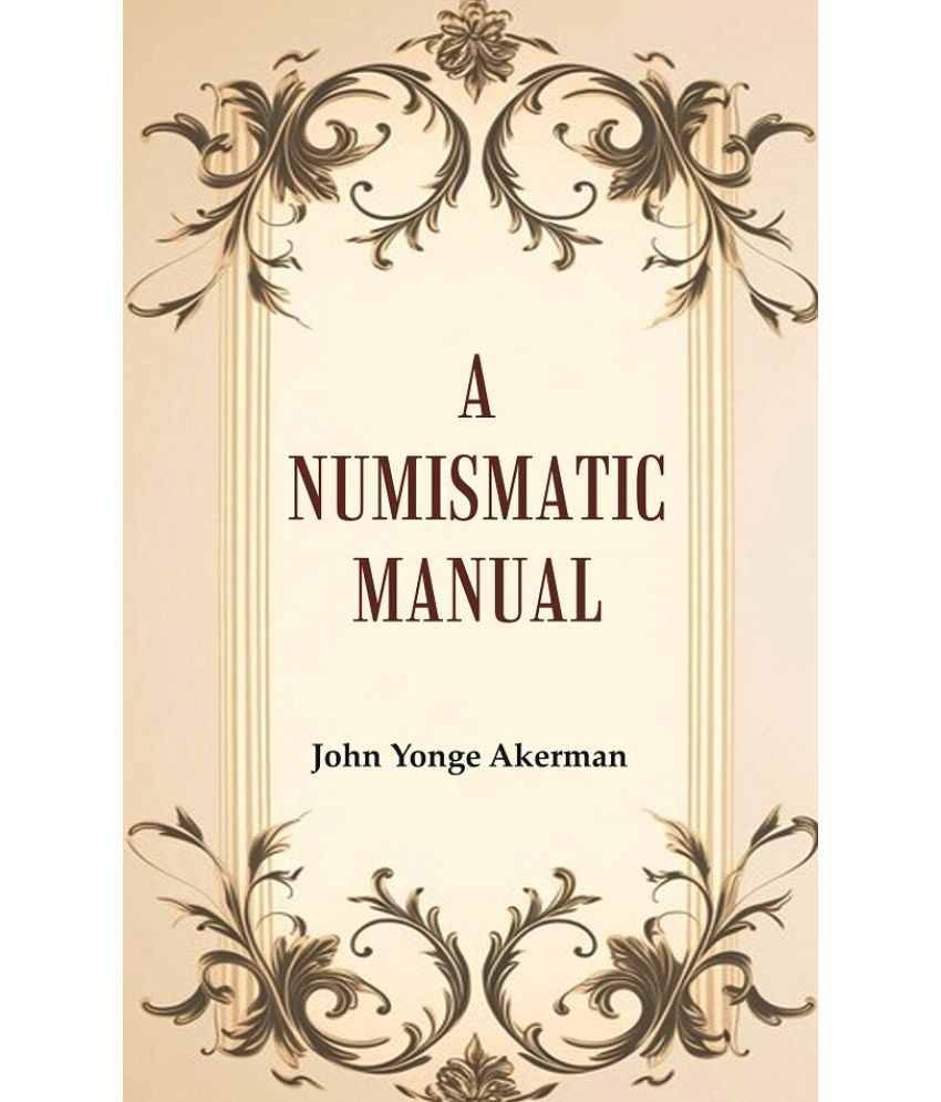     			A Numismatic Manual