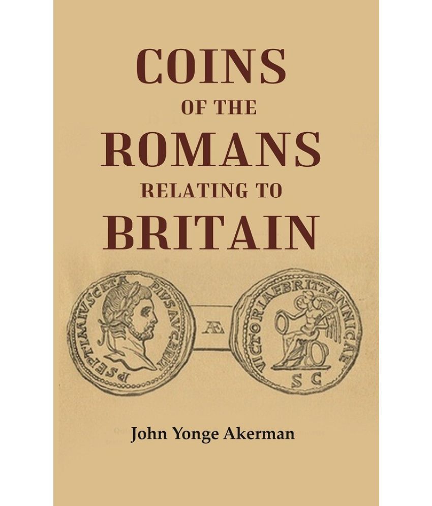     			Coins of the Romans Relating to Britain Described and Illustrated [Hardcover]