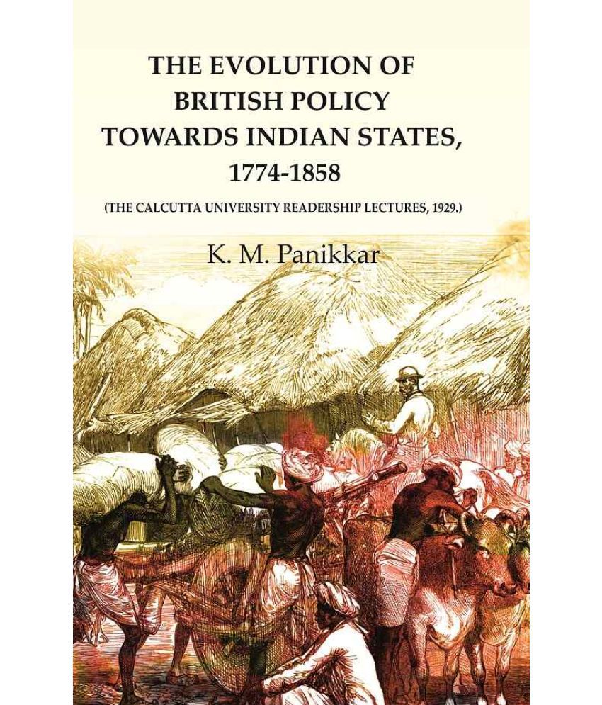     			The Evolution of British Policy towards Indian States, 1774-1858 (the Calcutta University Readership Lectures, 1929.) [Hardcover]