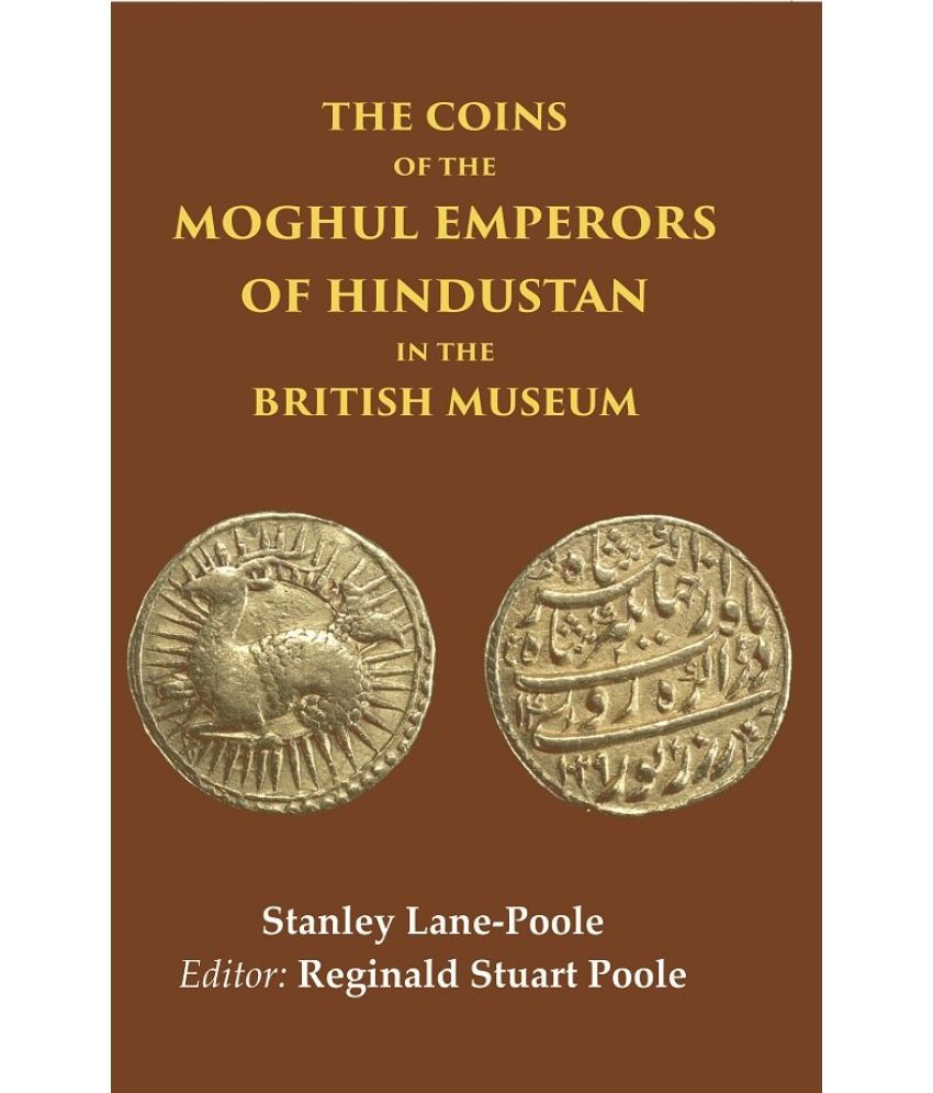     			The Coins of the Moghul Emperors of Hindustan in the British Museum