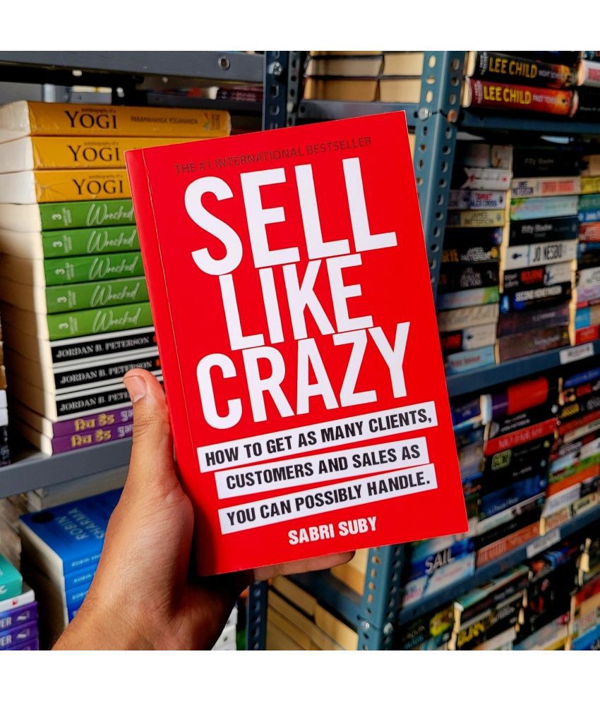    			SELL LIKE CRAZY: How to Get As Many Clients, Customers and Sales As You Can Possibly Handle