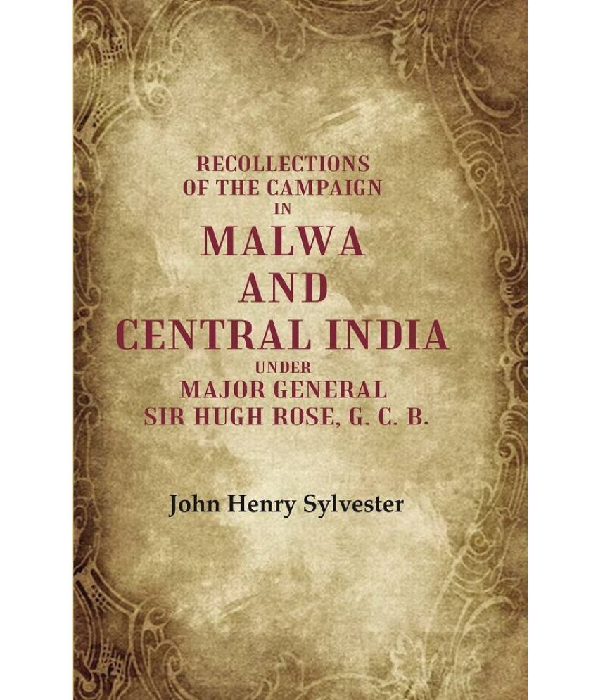     			Recollections of the Campaign in Malwa and Central India Under Major General Sir Hugh Rose, G. C. B.