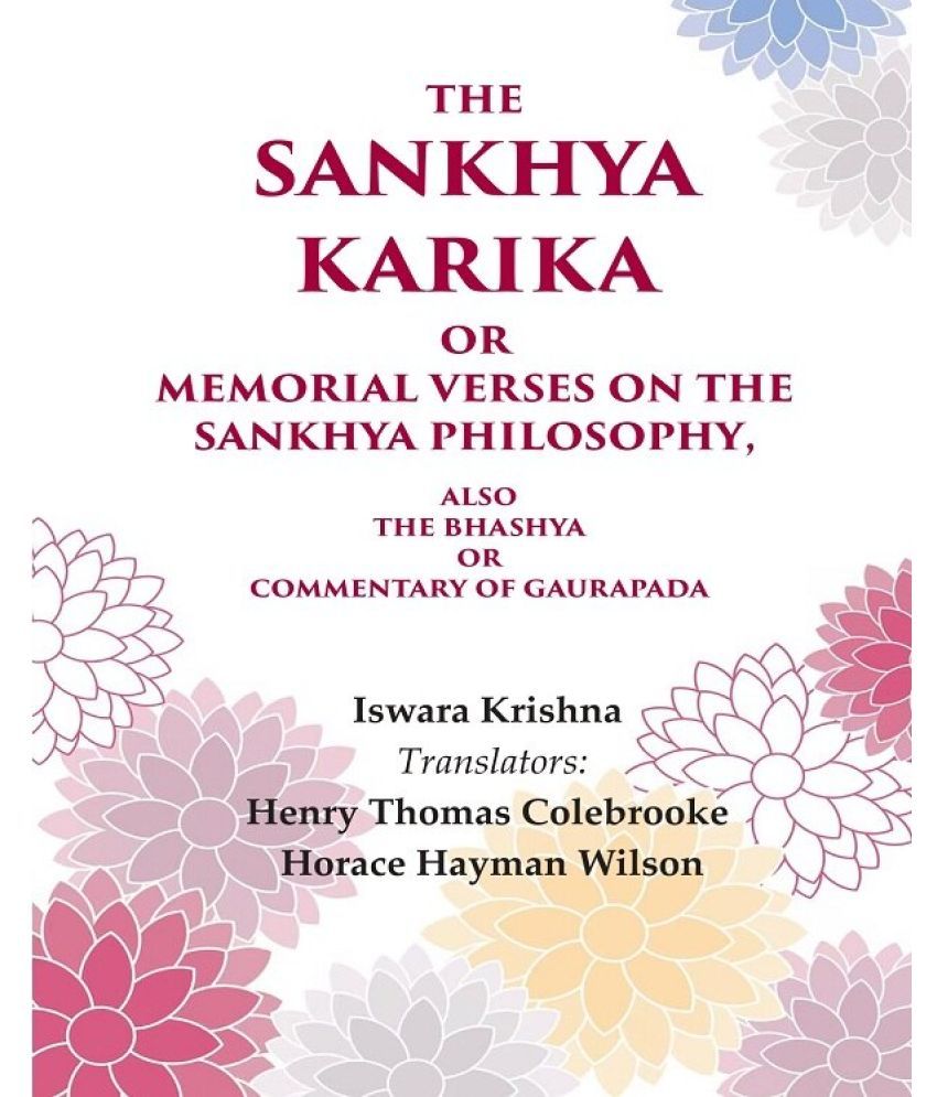     			The Sankhya Karika or Memorial Verses on the Sankhya Philosophy: Also the Bhashya or Commentary of Gaurapada