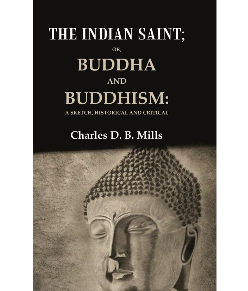     			The Indian Saint: Or, Buddha and Buddhism: A Sketch, Historical and Critical [Hardcover]