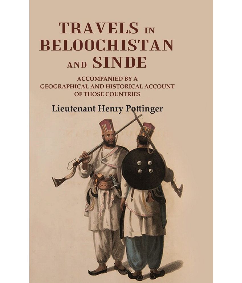     			Travels in Beloochistan and Sinde: Accompanied by a Geographical and Historical Account of those Countries
