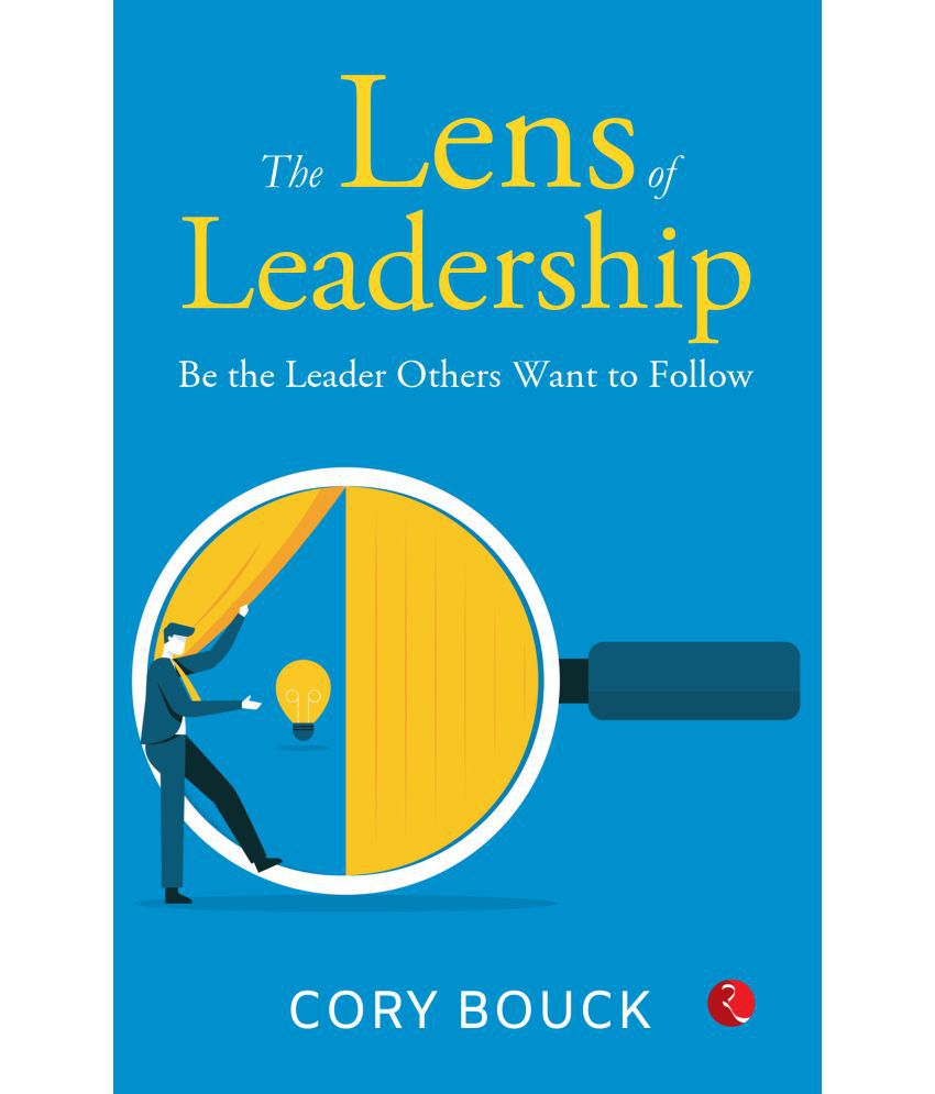     			The Lens of Leadership : Be the Leaders By Cory Bouck