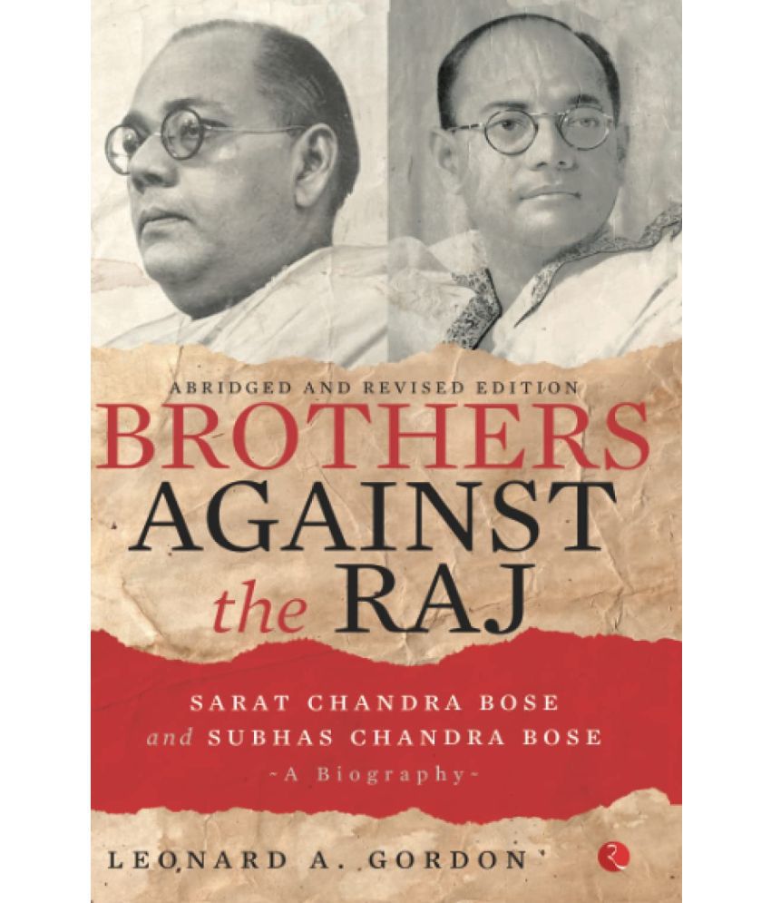     			Brothers Against the Raj: A Biography of Indian Nationalists Sarat and Subhas Chandra Bose