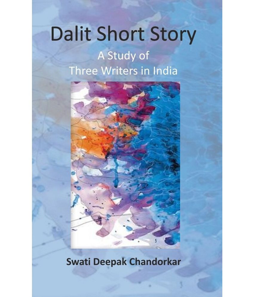     			Dalit Short Story: A Study of Three Writers in India