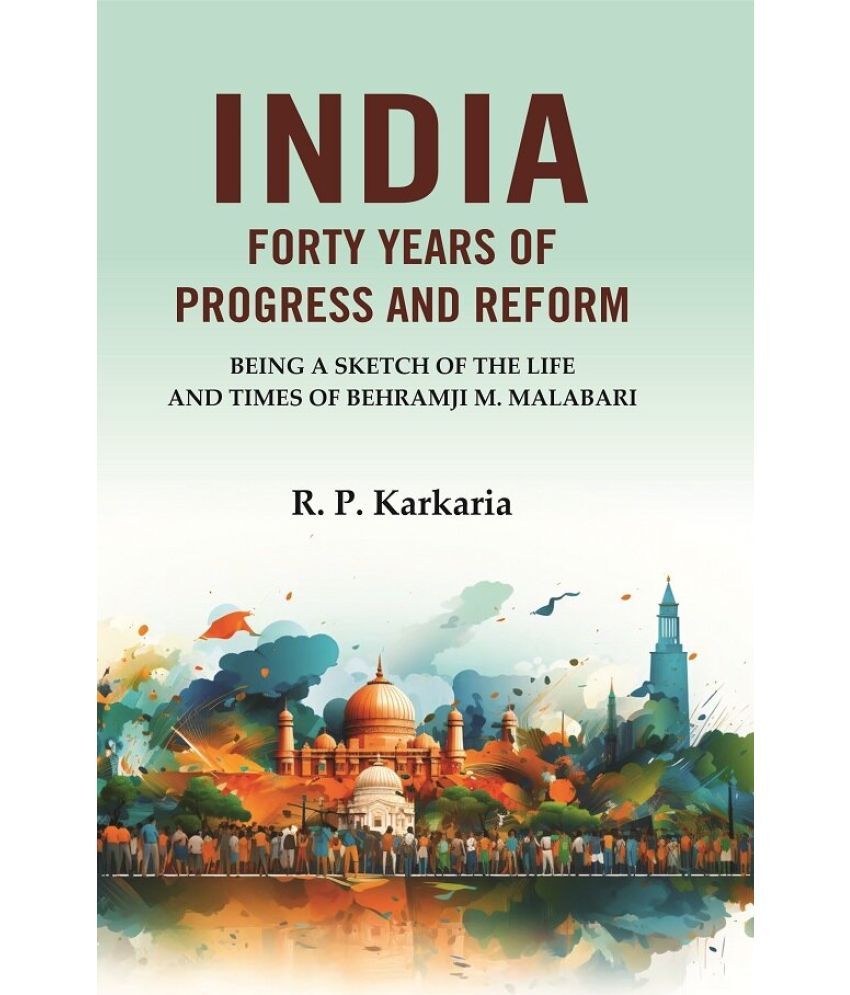     			India Forty Years of Progress and Reform: Being a Sketch of the Life and Times of Behramji M. Malabari [Hardcover]