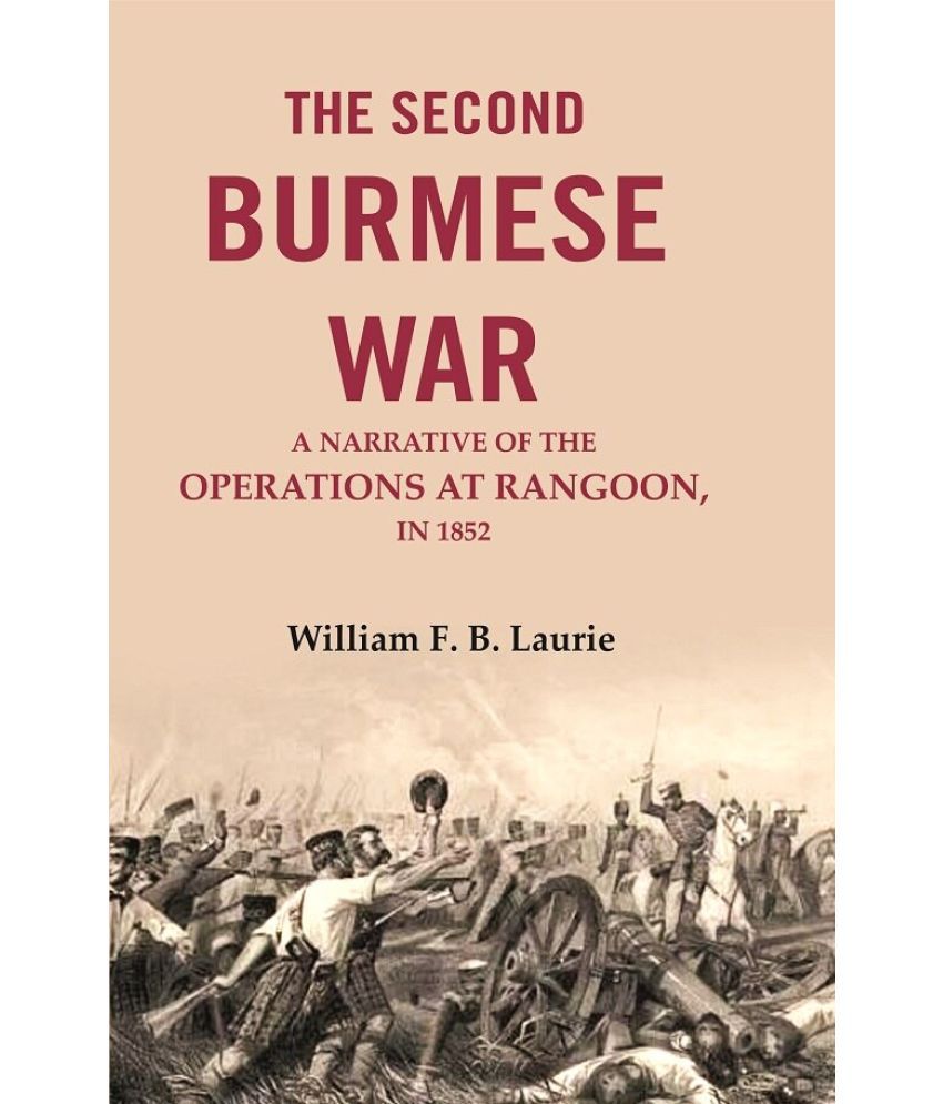     			The second Burmese war: A narrative of the operations at Rangoon, in 1853