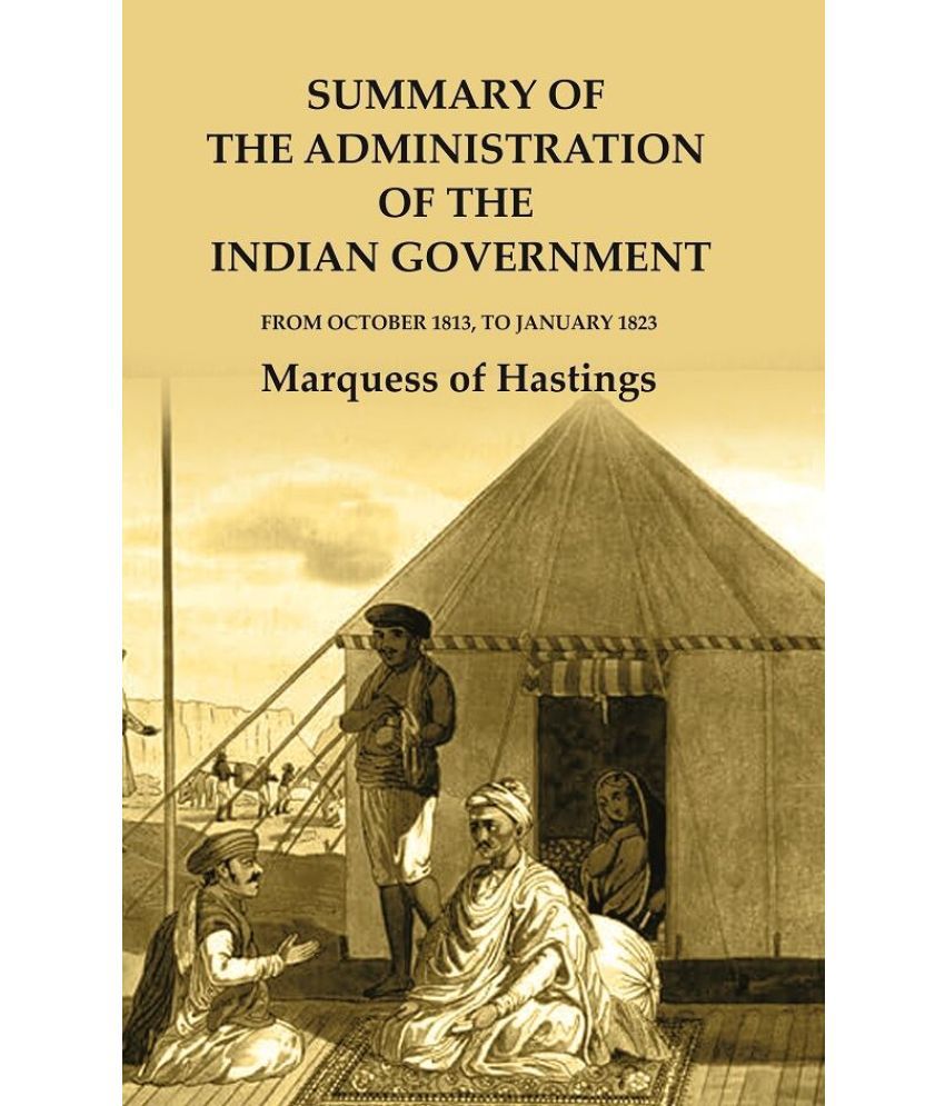     			Summary of the Administration of the Indian Government: From October 1813, to January 1823 [Hardcover]
