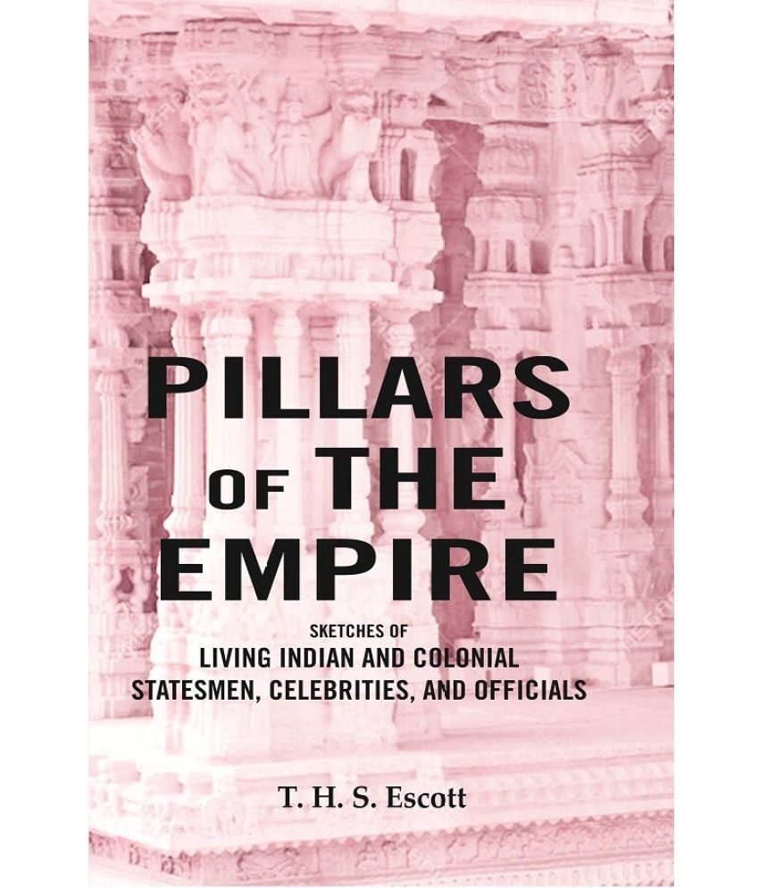     			Pillars of the Empire: Sketches of Living Indian and Colonial Statesmen, Celebrities, and Officials
