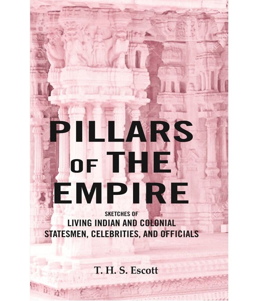     			Pillars of the Empire: Sketches of Living Indian and Colonial Statesmen, Celebrities, and Officials [Hardcover]