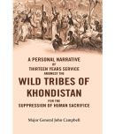 A Personal Narrative of Thirteen Years Service Amongst the Wild Tribes of Khondistan for the Suppression of Human Sacrifice