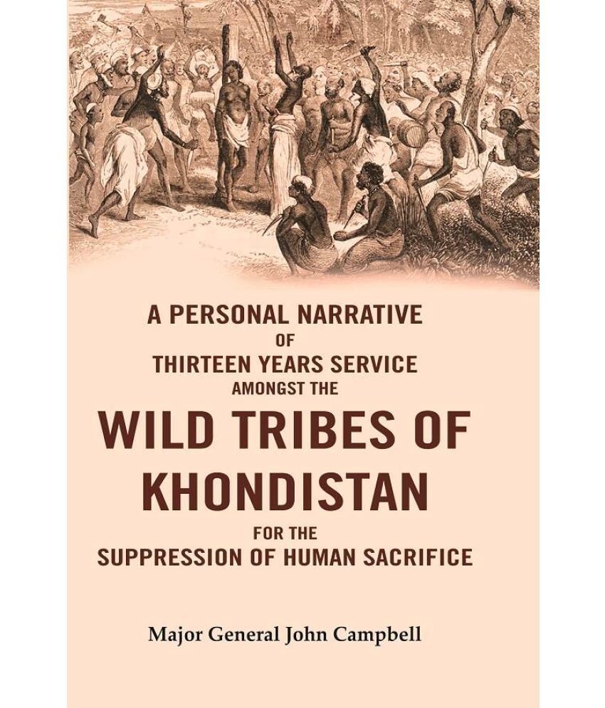     			A Personal Narrative of Thirteen Years Service Amongst the Wild Tribes of Khondistan for the Suppression of Human Sacrifice [Hardcover]