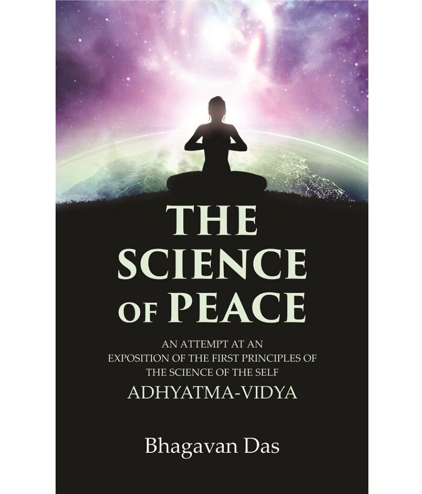     			The Science of Peace: An Attempt at an Exposition of the first Principles of the Science of the Self, Adhyatma-Vidya