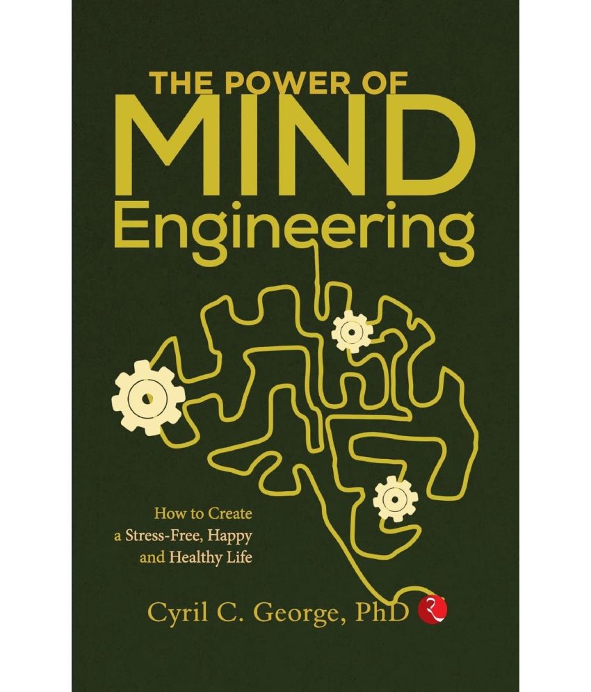     			THE POWER OF MIND ENGINEERING: How to Create a Stress-Free, Happy and Healthy Life