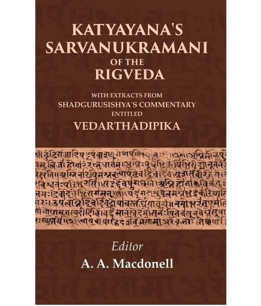     			Katyayana's Sarvanukramani of the Rigveda: With Extracts from Shadgurusishya's Commentary Entitled Vedarthadipika [Hardcover]