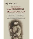 The Career of Major George Broadfoot, C.B.: (Governor-General's Agent N.W. Frontier, 18445) in Afghanistan and the Punjab Compiled from