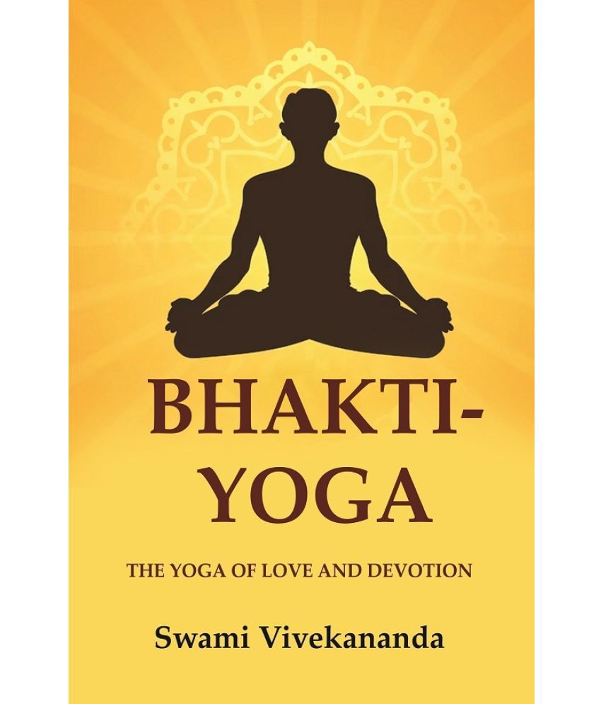     			Bhakti-Yoga: The Yoga of Love and Devotion