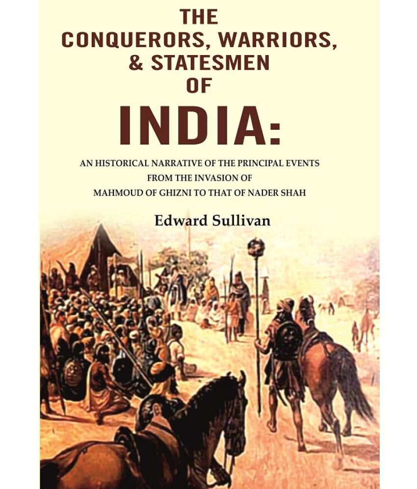     			The Conquerors, Warriors, & Statesmen of India: An Historical Narrative of the Principal Events from the Invasion of Mahmoud of [Hardcover]