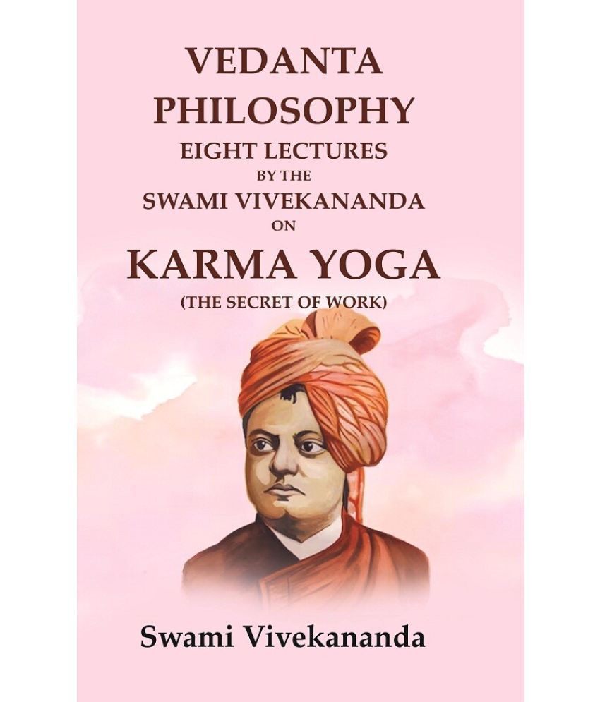     			Vedanta Philosophy Eight Lectures by the Swami Vivekananda on Karma Yoga (The Secret of Work) [Hardcover]