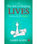 The Art of Shaping Lives: Mastering Your Own Destiny