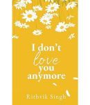 I Don't Love You Anymore: Moving On & Living Your Best Life Paperback  13 February 2024