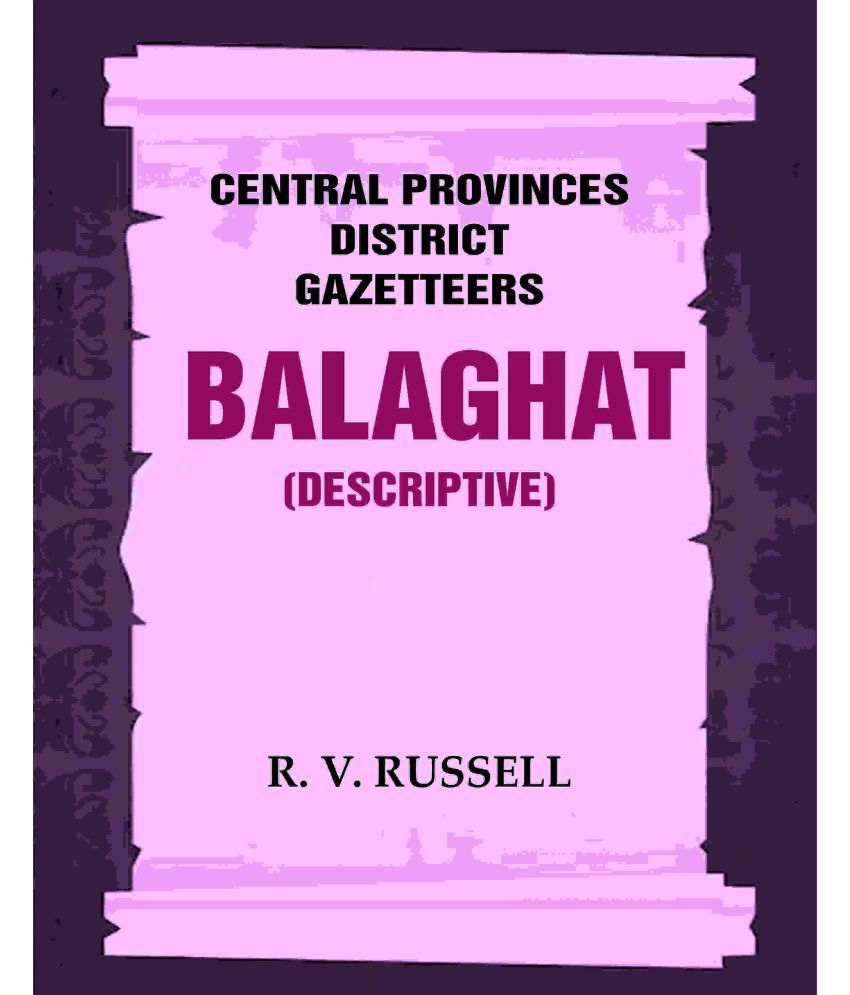     			Central Provinces District Gazetteers: Balaghat (Descriptive) 3rd,Vol. A