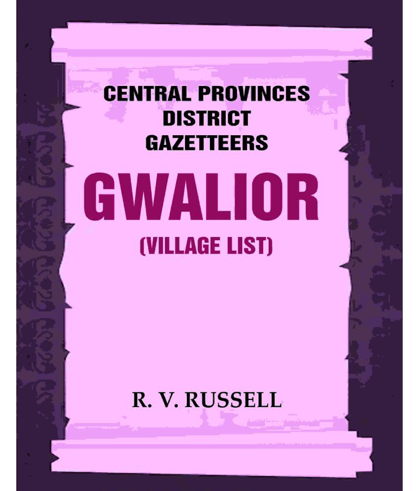     			Central Provinces District Gazetteers: Gwalior (Village List) 24th, Vol. I, Pt. III [Hardcover]