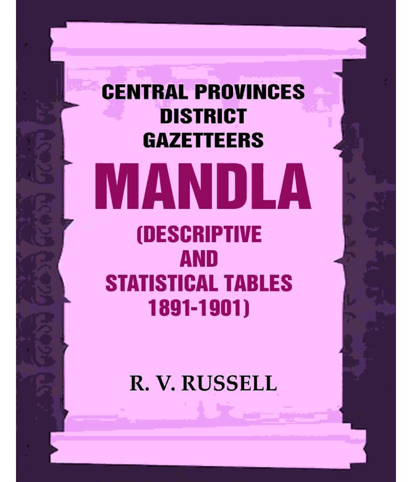     			Central Provinces District Gazetteers: Mandla (Descriptive and Statistical Tables 1891-1901) 15th, Vol. A & B