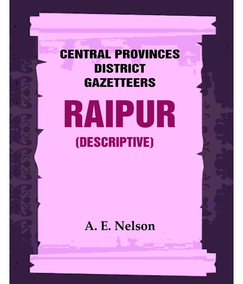     			Central Provinces District Gazetteers: Raipur (Descriptive) 19th, Vol. A