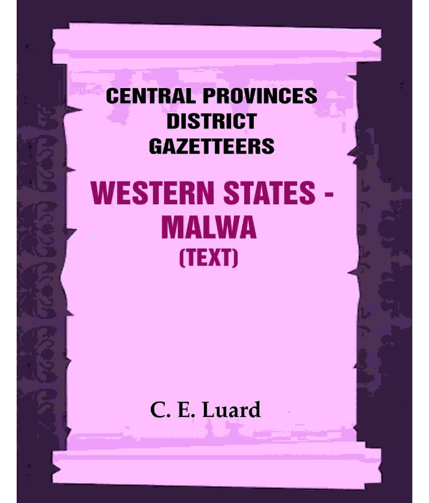     			Central Provinces District Gazetteers: Western States - Malwa (Text) 28th, Vol. V, Pt. A