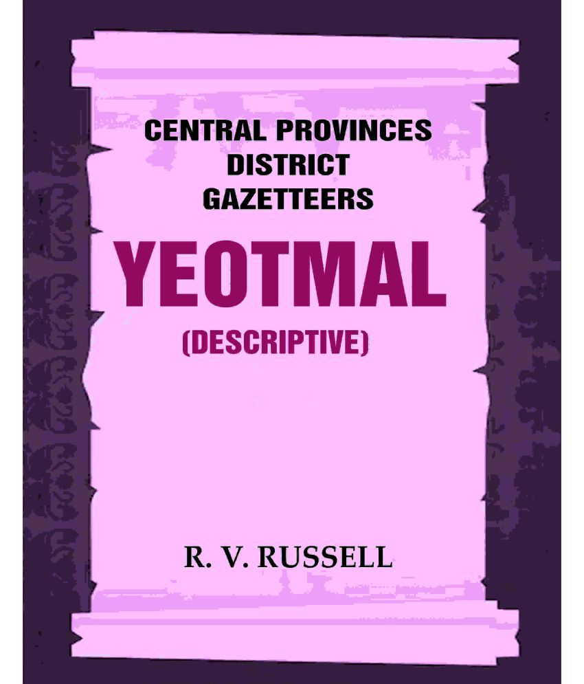     			Central Provinces District Gazetteers: Yeotmal (Descriptive) 23rd, Vol. A