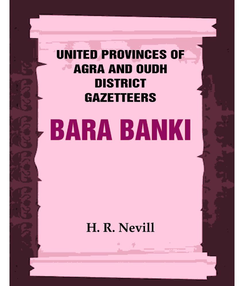     			United Provinces of Agra and Oudh District Gazetteers: Bara Banki Vol. IX