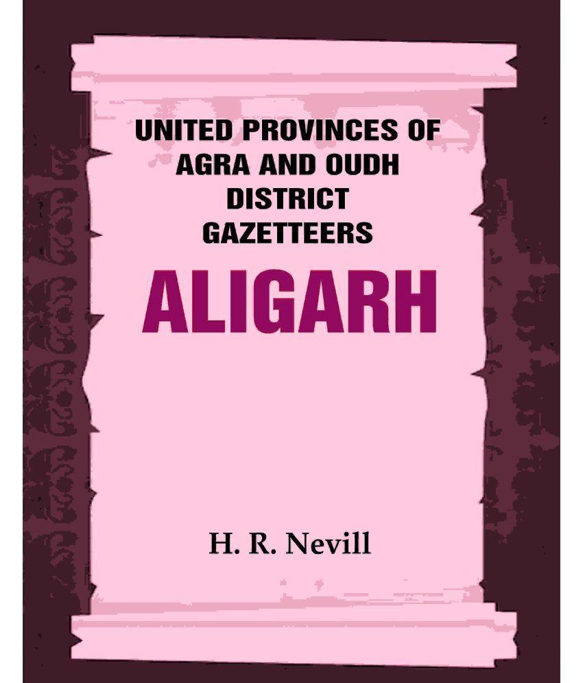     			United Provinces of Agra and Oudh District Gazetteers: Aligarh Vol. II