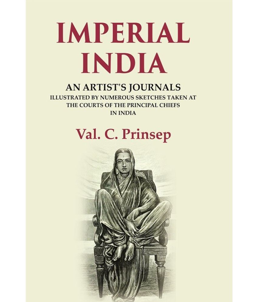     			Imperial India: An Artist's Journals Illustrated by Numerous Sketches Taken at the Courts of the Principal Chiefs in India