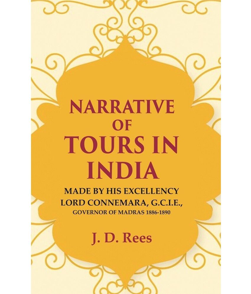     			Narrative of Tours in India: Made by His Excellency Lord Connemara, G.C.I.E., Governor of Madras 1886-1891