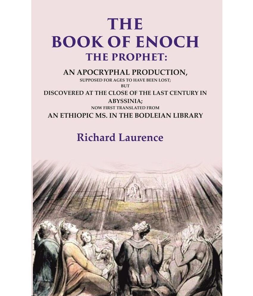     			The Book of Enoch the Prophet: An Apocryphal Production, Supposed for Ages to have been Lost; But Discovered at the Close of the Last [Hardcover]