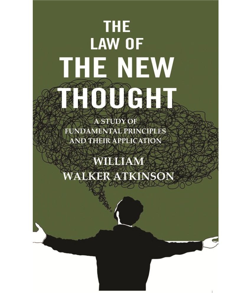     			The Law of the New Thought: A Study of Fundamental Principles and their Application