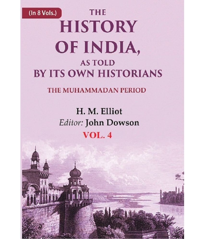     			The History of India, as Told by its Own Historians: The Muhammadan Period 4th