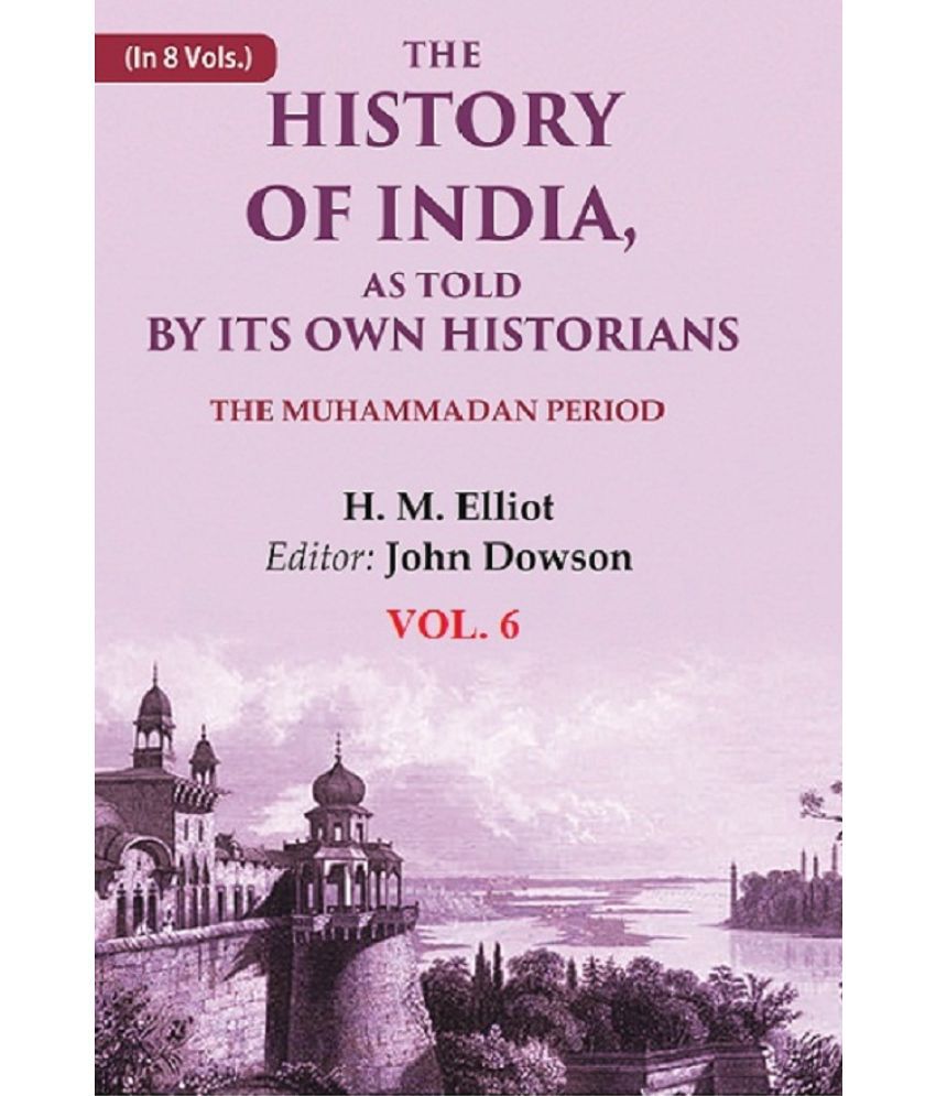     			The History of India, as Told by its Own Historians: The Muhammadan Period 6th