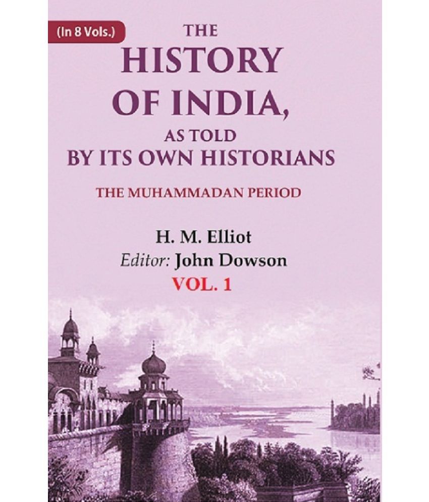     			The History of India, as Told by its Own Historians: The Muhammadan Period 1st