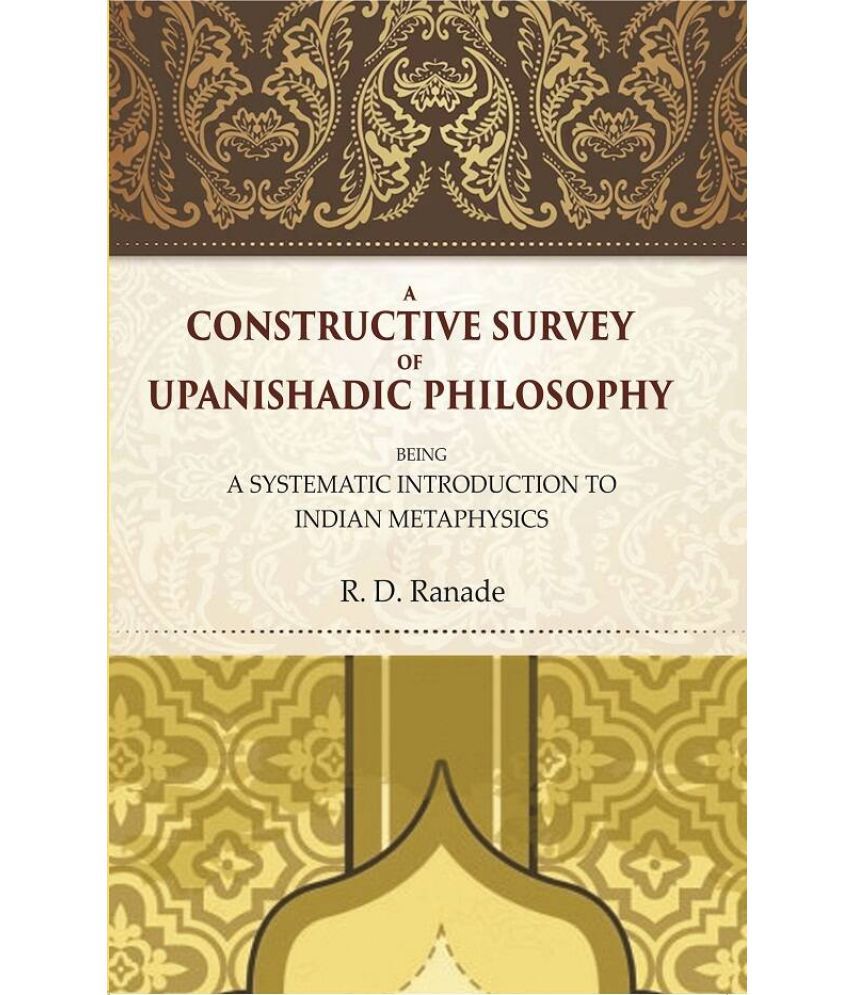     			A Constructive Survey of Upanishadic Philosophy: Being a Systematic Introduction to Indian Metaphysics