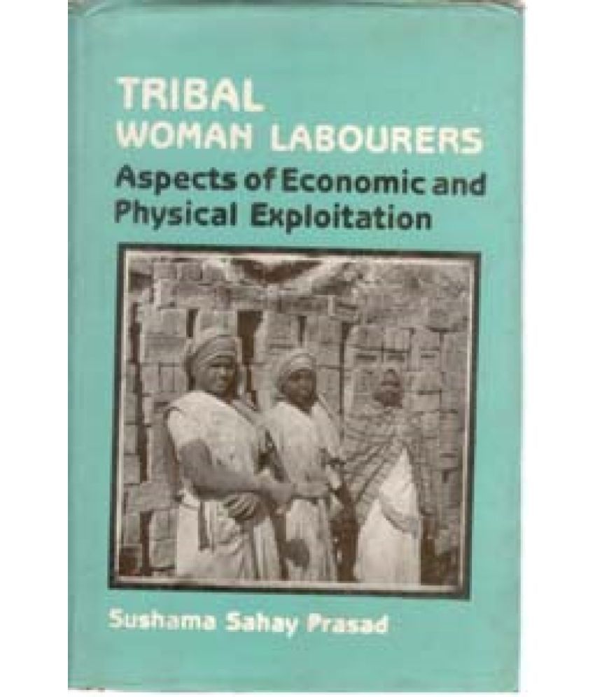     			Tribal Woman Labourers Aspects of Economic and Physical Exploitation