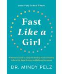 Fast Like a Girl: A Woman's Guide to Using the Healing Power of Fasting to Burn Fat, Boost Energy, and Balance Hormones