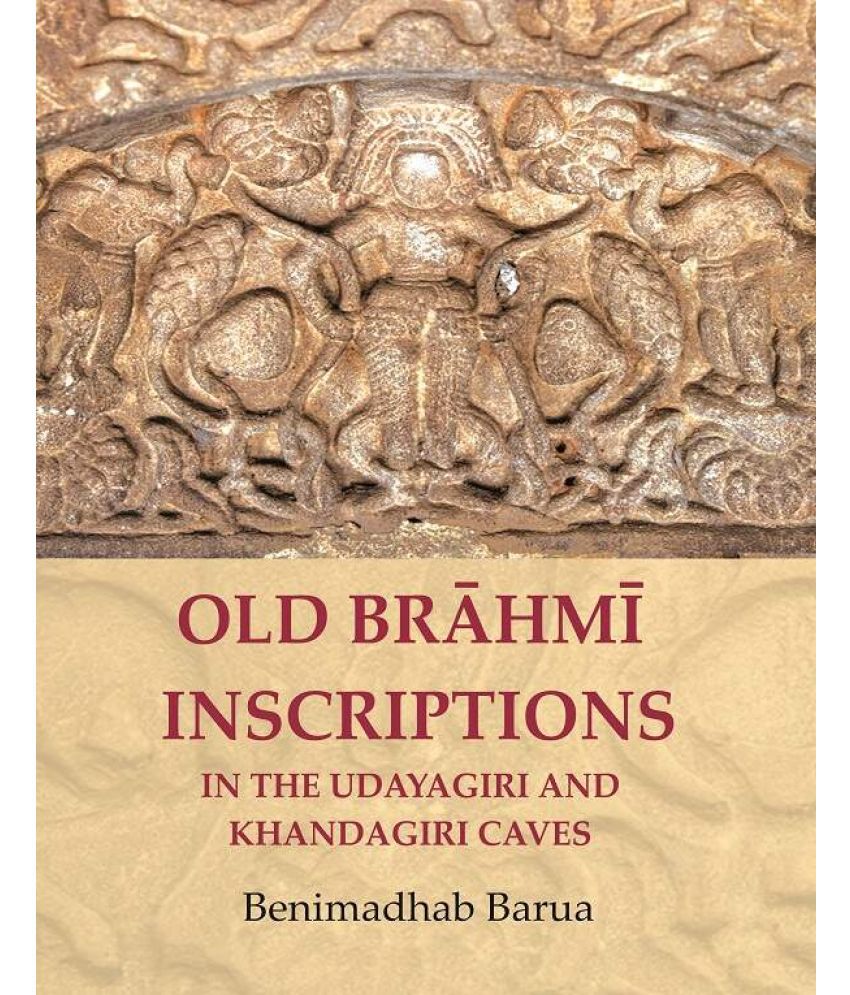     			Old Brāhmī Inscriptions in the Udayagiri and Khandagiri Caves